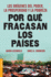 Por Qu Fracasan Los Pases: Los Orgenes Del Poder, La Prosperidad Y La Pobreza. (Spanish Edition)