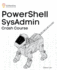 Powershell Sysadmin Crash Course: Unlock the Full Potential of Powershell With Advanced Techniques, Automation, Configuration Management and Integration