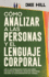 Cmo Analizar a Las Personas Y El Lenguaje Corporal: Lee a Las Personas Como Un Libro, Decodifica Seales, Detecta Mentiras, Mejora Tu Comunicacin No Verbal (Chase Hill Espaol) (Spanish Edition)