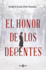 El Honor De Los Decentes / Honor of the Virtuous (Spanish Edition)