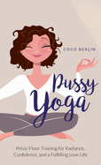pussy yoga pelvic floor training for radiance confidence and a fulfilling l