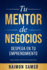 Tu Mentor De Negocios (Spanish Edition)