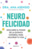 Neurofelicidad: Descubre El Poder de la Qumica Cerebral Para Mejorar Tu Vida / Neuro-Happiness: Discover the Power of Brain Chemistry for a Better Life