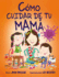 Como Cuidar De Tu Mama = How to Raise a Mom
