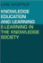 Knowledge Education and Learning: E-Learning in the Knowledge Society (Knowledge, Learning and Media / Ict)