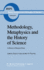 Methodology, Metaphysics and the History of Science: in Memory of Benjamin Nelson (Boston Studies in the Philosophy and History of Science, 84)