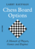 Chess Board Options: A Memoir of Players, Games and Engines