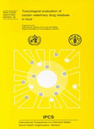Toxicological Evaluation of Certain Veterinary Drug Residues in Food (Who Food Additives Series 61st Meeting of the Joint Fao/Who)