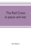 The Red Cross: in peace and war