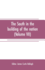 The South in the building of the nation: a history of the southern states designed to record the South's part in the making of the American nation; to portray the character and genius, to chronicle the achievements and progress and to illustrate the...