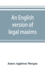 An English version of legal maxims: with the original forms, alphabetically arranged, and an index of subjects