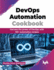 DevOps Automation Cookbook: Harness the power of DevOps with 125+ automation recipes (English Edition)