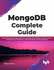 Mongodb Complete Guide: Develop Strong Understanding of Administering Mongodb, Crud Operations, Mongodb Commands, Mongodb Compass, Mongodb Server, ...and Mongodb Sharding (English Edition)