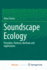 Soundscape Ecology: Principles, Patterns, Methods and Applications