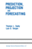 Prediction, Projection and Forecasting: Applications of the Analytic Hierarchy Process in Economics, Finance, Politics, Games and Sports