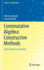 Commutative Algebra: Constructive Methods