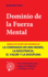 Dominio De La Fuerza Mental Manual De 10 Pasos Para Desarrollar La Confianza En Uno Mismo, La Resistencia, El Valor Y La Disciplina Con 15 Ejercicios Para Lograr Tus Objetivos Y Cambiar Tu Vida