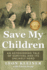 Save My Children: an Astonishing Tale of Survival and Its Unlikely Hero (Holocaust Survivor Memoirs World War II)