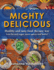 MIGHTY DELICIOUS Healthy and tasty food the easy way: Less fat and sugar, more spices and herbs!