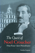 quest of noel croucher hong kongs quiet philanthropist