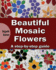 Beautiful Mosaic Flowers: a Step-By Step Guide (Art and Crafts Book)