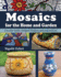 Mosaics for the Home and Garden: Creative Guide, Original Projects and instructions