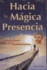 Hacia La Magica Presencia/ Towards the Magical Presence (Spanish Edition)