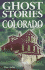 Ghost Stories of Colorado (Ghost Stories, 71)