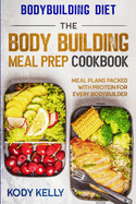 bodybuilding diet the body building meal prep cookbook meal plans packed wi