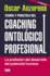 Teora Y Prctica Del Coaching Ontolfico Profesional: La Profesin Del Desarrollo Del Potencial Humano (Emprendedores) (Spanish Edition)