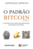 O Padro Bitcoin (Edio Brasileira): A Alternativa Descentralizada ao Banco Central