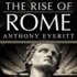 The Rise of Rome: The Making of the World's Greatest Empire