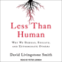 Less Than Human: Why We Demean, Enslave, and Exterminate Others