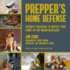 Prepper's Home Defense: Security Strategies to Protect Your Family By Any Means Necessary