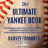 The Ultimate Yankee Book: From the Beginning to Today: Trivia, Facts and Stats, Oral History, Marker Moments and Legendary Personalities-a History...Book About Baseballs Greatest Franchise