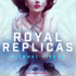 Royal Replicas (the Royal Replicas Series)
