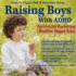 Raising Boys With Adhd: Secrets for Parenting Healthy, Happy Sons