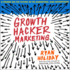 Growth Hacker Marketing: a Primer on the Future of Pr, Marketing, and Advertising