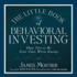 The Little Book of Behavioral Investing: How Not to Be Your Own Worst Enemy (Little Book, Big Profits) (the Little Books, Big Profits Series)