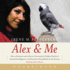 Alex & Me: How a Scientist and a Parrot Discovered a Hidden World of Animal Intelligence and Formed a Deep Bond in the Process