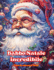 Babbo Natale incredibile - Libro da colorare di Natale - Incantevoli disegni invernali e di Babbo Natale da apprezzare: Un libro ideale per trascorrere il Natale pi piacevole della vostra vita