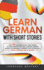 Learn German with Short Stories: Over 100 Dialogues & Daily Used Phrases to Learn German in no Time. Language Learning Lessons for Beginners to Improve Your Vocabulary & Speak German Like a Native!