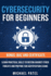 Cybersecurity for Beginners: Learn Practical Skills to Defend Against Cyber Threats and Prepare for Certification Exams
