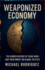 Weaponized Economy: The Hidden History of Trade Wars and Their Impact on Global Politics