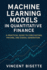 Machine Learning Models in Quantitative Finance: A Practical Guide to Forecasting, Pricing, and Signal Generation