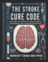 The Stroke Cure Code: Unlocking the Science of Plaque Reversal, Neurorepair, and Lifesaving Prevention