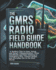The GMRS Radio Field Guide Handbook: A Modern tips to Gear, Setup, and Smart Communication-from Handhelds and Base Stations to Emergency Kits, Custom Builds, and Everyday Use in the Real World