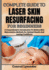 Complete Guide to Laser Skin Resurfacing for Beginners: A Comprehensive Introduction To Modern Skin Rejuvenation Methods For Optimal Results And Lasting Confidence
