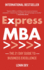 Express MBA: The 21-Day Guide to Business Excellence: Master Business Strategy, Leadership, Marketing, Finance, Entrepreneurship, and Innovation in Just 21 Days - A Fast-Track MBA Guide