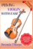 Playing Violin with Ease: A Step-By-Step Guide To Learning Violin Techniques, Reading Sheet Music, And Playing Songs With Confidence